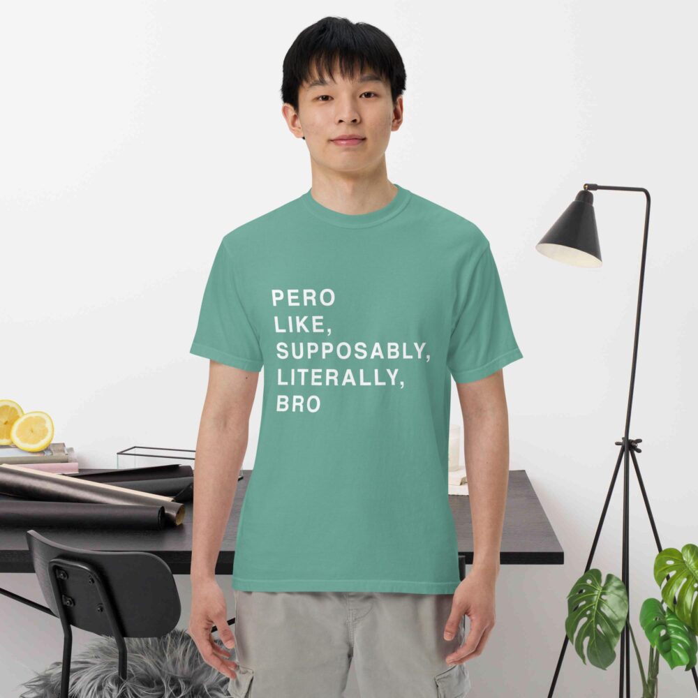 Pero Like, Supposably, Literally, Bro tee shirt